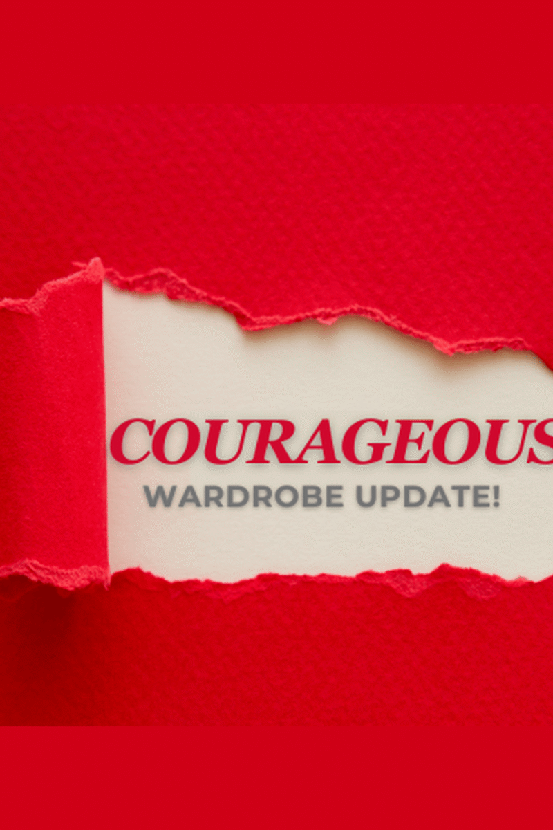 Courageous Wardrobe Update